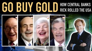 How Central Banks Rick Rolled the USA & Why You Should "GO BUY GOLD!"