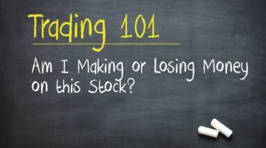 Trading 101: Am I Making or Losing Money on this Stock?