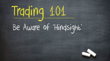 Trading 101: Be Aware of 'Hindsight'