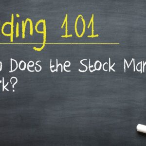 Trading 101: How Does the Stock Market Work?