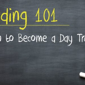 Trading 101: How to Become a Day Trader.