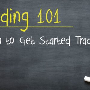 Trading 101: How to Get Started Trading
