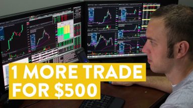 [LIVE] Day Trading | “1 More” Trade for $500 (success or disaster???)